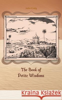 The Book of Petite Wisdoms John Craig Kevin Watts 9781499518153