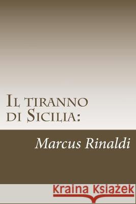 Il tiranno di Sicilia: : Conti Salvatore Rinaldi II Marco Rinaldi 9781499518221 Createspace Independent Publishing Platform