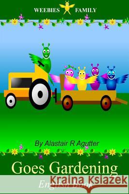 Weebies Family Goes Gardening English Book: English Language British Full Colour Alastair R. Agutter 9781499518382