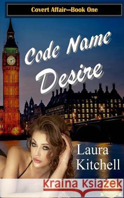 Code Name Desire Laura Kitchell Karen Webb Lara Nance 9781499518504