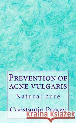 Prevention of acne vulgaris. Constantin Panow 9781499519136 Createspace Independent Publishing Platform