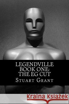 Legendville Book One: EG Cut Grant, Stuart 9781499519396 Createspace