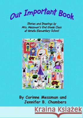 Our Important Book: Stories & Drawings by Mrs. Messman's 2nd Grade Class 2014 Mrs Corinne Messman Jennifer B. Chambers Patricia Ann Edwards 9781499519617 Createspace