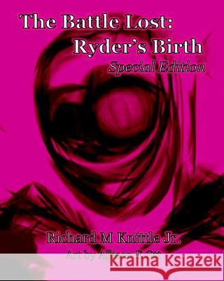 The Battle lost: Ryder's Birth: Special Edition Ott, Allison E. 9781499519778 Createspace