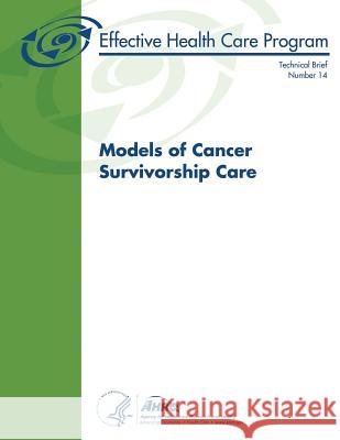 Models of Cancer Survivorship Care U. S. Department of Heal Huma Agency for Healthcare Resea An 9781499520019 Createspace