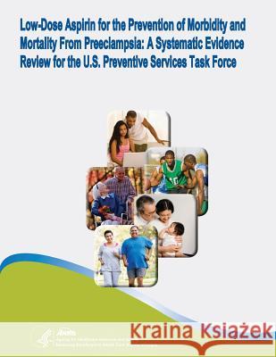 Low-Dose Aspirin for the Prevention of Morbidity and Mortality From Preeclampsia: A Systematic Evidence Review for the U.S. Preventive Services Task F And Quality, Agency for Healthcare Resea 9781499520170