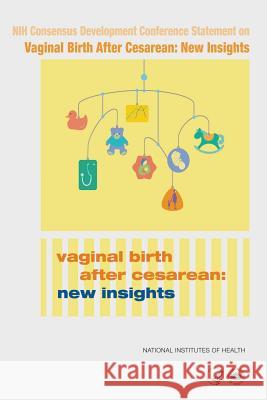 National Institutes of Health Consensus Development Conference Statement on Vaginal Birth After Cesarean: New Insights Department of Health and Huma National Institutes of Health 9781499520194 Createspace