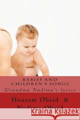 Babies and Children's songs: Grandma Nadima's lyrics Obeid, Nadima S. 9781499520422 Createspace