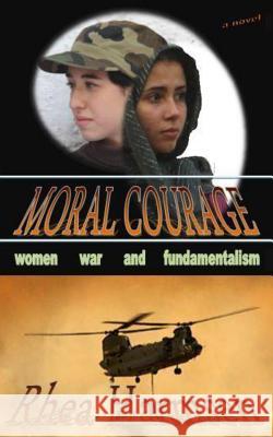 Moral Courage Rhea Harmsen 9781499521900