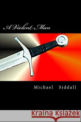 A Violent Man: The Legend of Thomas Flynn MR Michael J. Siddall 9781499524277