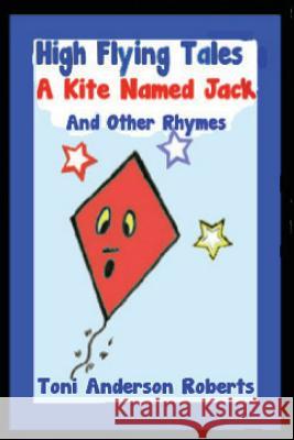 High Flying Tales - A Kite Named Jack Toni Anderson MR Don G. Ford 9781499524499 Createspace