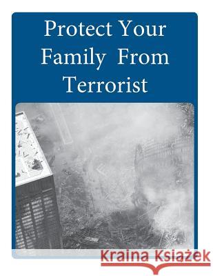 Protect Your Family From Terrorist Department of Homeland Security 9781499524796 Createspace