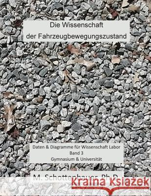 Die Wissenschaft der Fahrzeugbewegungszustand: Daten & Diagramme für Wissenschaft Labor: Band 3 Schottenbauer, M. 9781499524840 Createspace