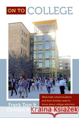 On To College: What high school students and their families need to know about college selection, application, and admissions Kost, Carolyn 9781499524888 Createspace