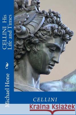 CELLINI His Life and Times Michael Hone 9781499524932 Createspace Independent Publishing Platform