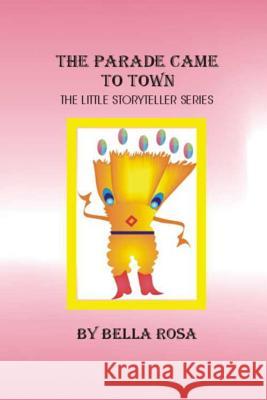The Parade Came to Town: The Little Storyteller series Ana Vides Bella Rosa 9781499526271 Createspace Independent Publishing Platform