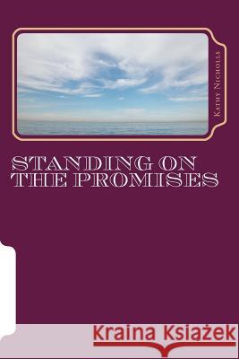 Standing on the Promises: Promises that work for today's world Nicholls, Kathy 9781499526950 Createspace
