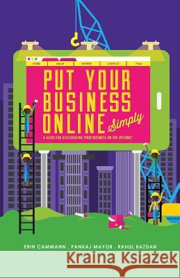 PutYourBusinessOnline_Simply-4Colour: A Guide for Accelerating Your Business on the Internet Pankaj Mayor Rahul Razdan Erin Cammann 9781499527148