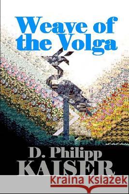 Weave of the Volga D. Philipp Kaiser 9781499527612 Createspace