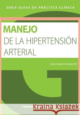 Guia de manejo de la hipertension arterial Fernandez, Alberto Esteban 9781499528503 Createspace Independent Publishing Platform