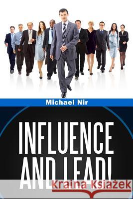 Influence and Lead Michael Nir 9781499529029 Createspace