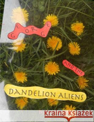 George and the Dandelion Aliens* MR Lee Doughty 9781499530810 Createspace