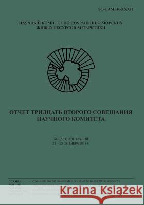 (russian) Report of the Thirty-Second Meeting of the Scientific Committee: Hobart, Australia, 21 - 25 October 2013 Commission for the Conservation of Antar 9781499530926 Createspace