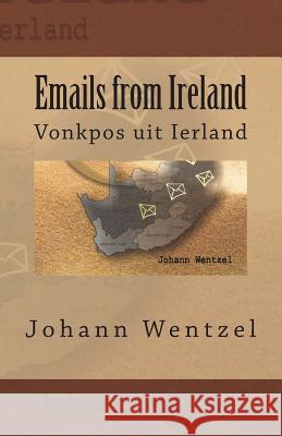 Emails from Ireland: Vonkpos Uit Ierland Johann Wentzel Jaco Strydom 9781499532623 Createspace