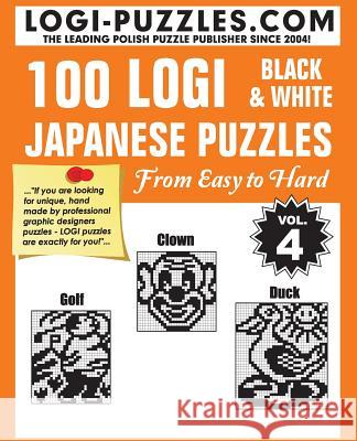 100 LOGI Black & White Japanese Puzzles: Easy to Hard Andrzej Baran Urszula Marciniak Joanna Diez 9781499532739