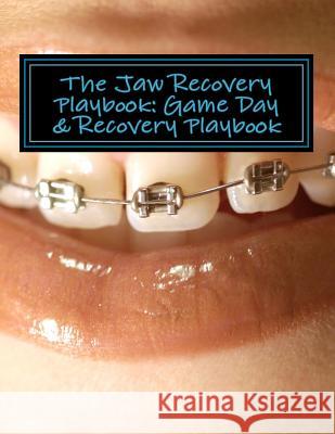 The Jaw Recovery Playbook: : Game Day & Recovery Playbook Sasha Maggio 9781499532791 Createspace
