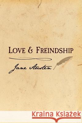 Love and Freindship: Original and Unabridged Jane Austen 9781499532982