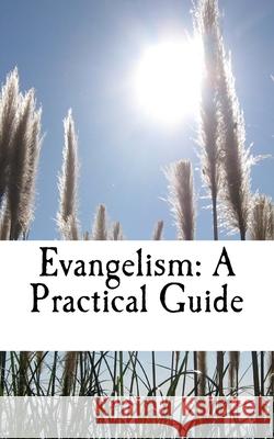 Evangelism: A Practical Guide Keith a. Wadley 9781499533064 Createspace