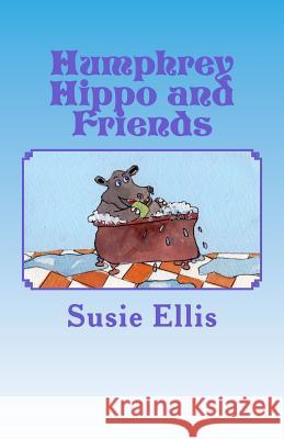 Humphrey Hippo and Friends Susie Ellis 9781499533637 Createspace Independent Publishing Platform