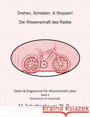 Drehen, Schieben, & Stoppen! Die Wissenschaft des Rades: Daten & Diagramme für Wissenschaft Labor: Band 1 Schottenbauer, M. 9781499533736 Createspace