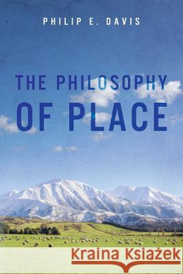 The Philosophy of Place Philip E. Davis 9781499536508 Createspace