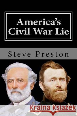 America's Civil War Lie: Anomalies in its Reporting Preston, Steve 9781499536652 Createspace