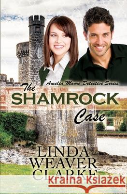 The Shamrock Case Linda Weaver Clarke 9781499537574