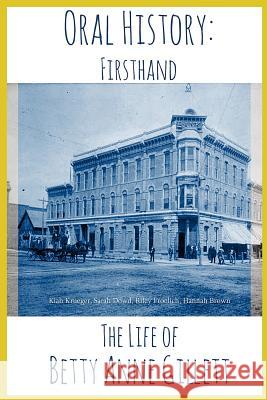 The Life of Betty Anne Gillett: Oral Histories Hannah Brown Sarah Dowd Riley Froelich 9781499537963 Createspace Independent Publishing Platform