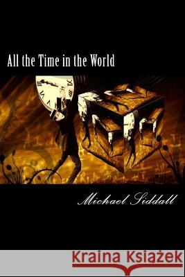 All the Time in the World: A Time Traveller's tale's Siddall, Michael J. 9781499538779