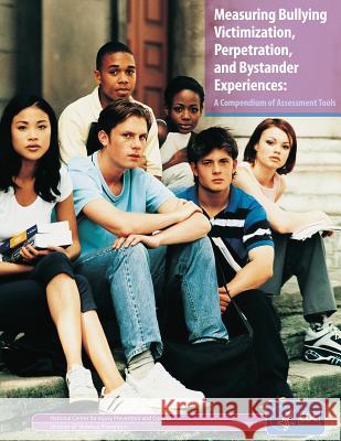 Measuring Bullying Victimization, Perpetration, and Bystander Experiences: A Compendium of Assessment Tools Merle E. Hamburger Kathleen C. Basile Alana M. Vivolo 9781499539011 Createspace