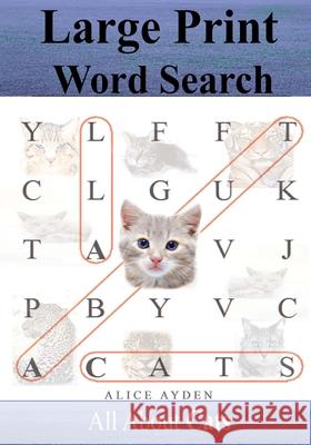 Large Print Word Search: All About Cats Ayden, Alice 9781499539110 Createspace