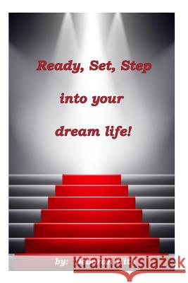 Ready, Set, Step into your dream life! Hite, Deborah L. 9781499539486