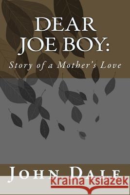 Dear Joe Boy: Story of a Mother's Love John Dale 9781499540505