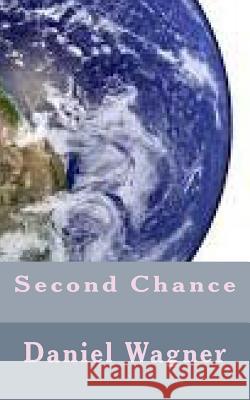 Second Chance MR Daniel Louis Wagner 9781499540956 Createspace