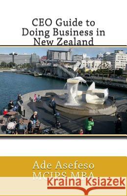 CEO Guide to Doing Business in New Zealand Ade Asefes 9781499541854 Createspace