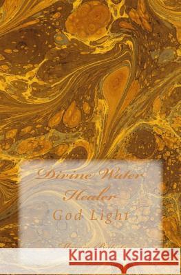 Divine Water Healer: God Light Marcia Batiste 9781499542196 Createspace Independent Publishing Platform