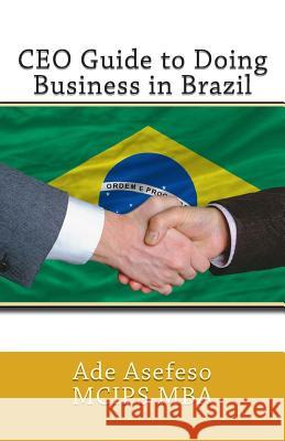 CEO Guide to Doing Business in Brazil Ade Asefes 9781499542516 Createspace