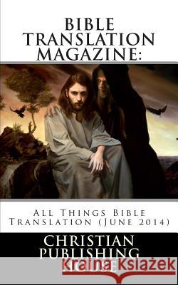 Bible Translation Magazine: All Things Bible Translation (June 2014) Edward D. Andrews 9781499543162