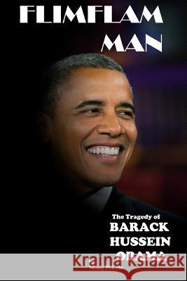 FlimFlam Man: The Tragedy of Barack Hussein Obama Pelerin, Monty 9781499543353 Createspace