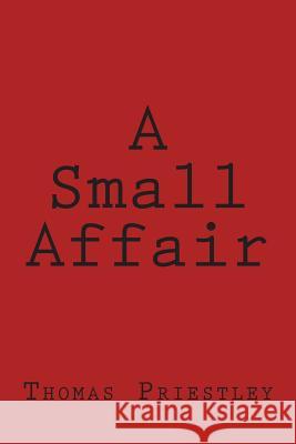 A Small Affair Thomas Priestley 9781499543506